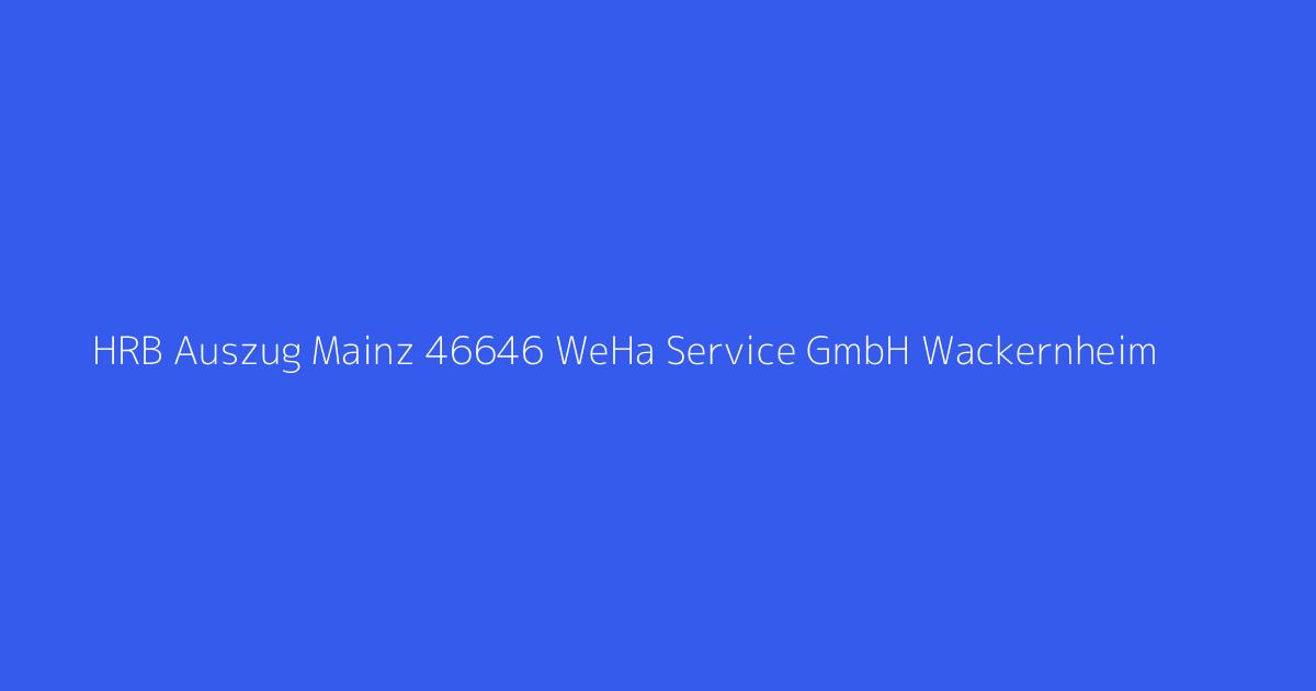 HRB Auszug Mainz 46646 WeHa Service GmbH Wackernheim
